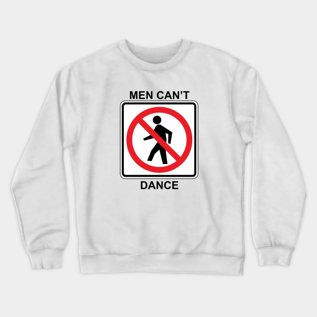 Men Can't Dance Crewneck Sweatshirt by Ottie and Abbotts